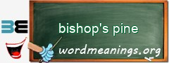 WordMeaning blackboard for bishop's pine